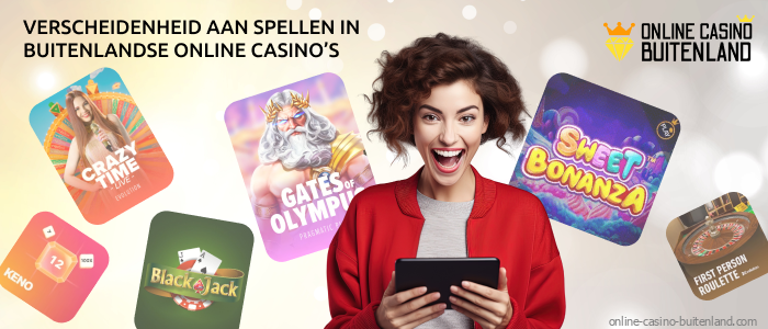 Buitenlandse online casino's bieden een rijke selectie gokspellen die aan elke smaak en voorkeur kunnen voldoen: gokkasten, tafelspellen, live dealer spellen, crashspellen, loterijen en andere